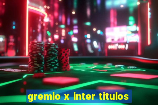 gremio x inter titulos